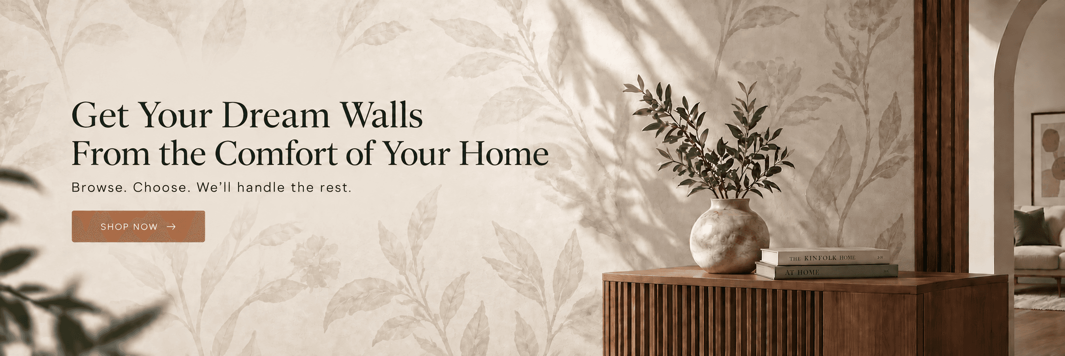 Get your dream walls from the comfort of your home. Shop now.